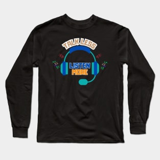 Talk Less Listen More Long Sleeve T-Shirt